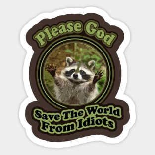 Funny Baby Racoon Sayings Please God Save The World From Idiots Sticker